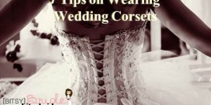 7 Tips on Wearing Wedding Corsets